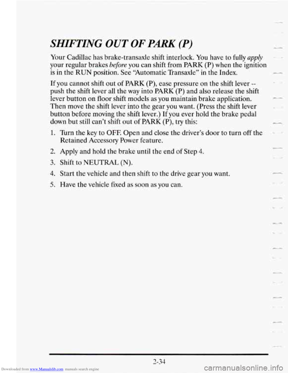 CADILLAC SEVILLE 1995 4.G Owners Manual Downloaded from www.Manualslib.com manuals search engine SHIFTING OUT OF PARK (P) 
Your Cadillac  has brake-transaxle shift interlock.  You have  to fully apply 2 
your  regular  brakes before you can