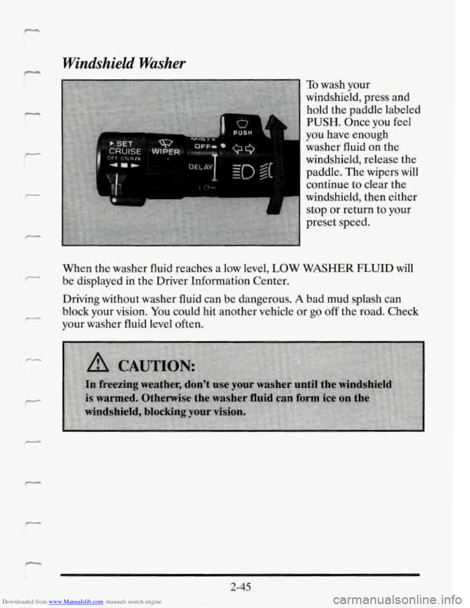 CADILLAC SEVILLE 1995 4.G Owners Manual Downloaded from www.Manualslib.com manuals search engine F 4 
7 
Windshield  Washer 
To wash  your 
windshield,  press  and 
hold  the  paddle  labeled 
PUSH. Once  you feel 
you  have  enough 
washer