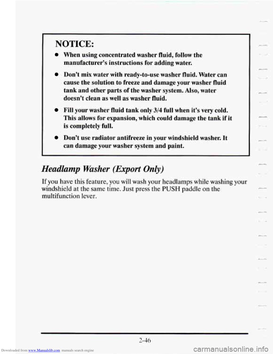 CADILLAC SEVILLE 1995 4.G Owners Manual Downloaded from www.Manualslib.com manuals search engine NOTICE: 
When using  concentrated  washer  fluid, follow  the 
manufacturer’s  instructions  for  adding  water. 
Don’t  mix water with rea