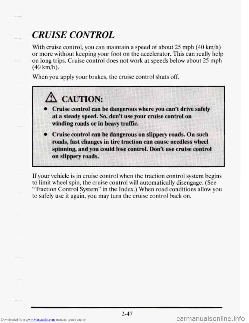 CADILLAC SEVILLE 1995 4.G Owners Manual Downloaded from www.Manualslib.com manuals search engine -- CRUISE CONTROL 
With cruise  control,  you can maintain  a  speed of about 25 mph (40 km/h) 
or  more  without keeping your  foot 
on the ac