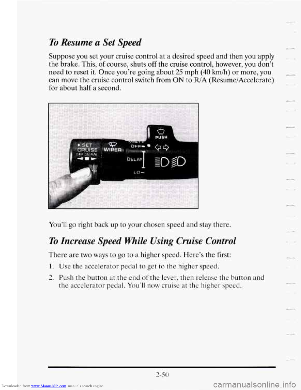 CADILLAC SEVILLE 1995 4.G Owners Manual Downloaded from www.Manualslib.com manuals search engine To Resume a Set  Speed 
Suppose you set your  cruise  control at a desired  speed  and  then  you  apply . . 
the brake.  This, of course,  shu