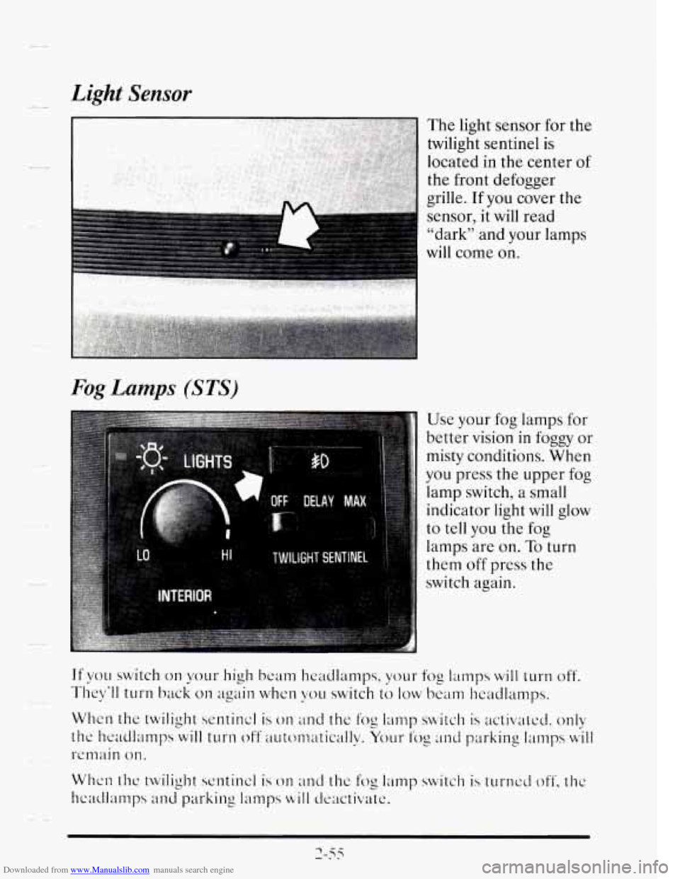 CADILLAC SEVILLE 1995 4.G Owners Manual Downloaded from www.Manualslib.com manuals search engine II Light Sensor 
Fog Lamps (STS) 
The light  sensor  for  the 
twilight  sentinel  is 
located 
in the  center of 
the  front  defogger 
grille