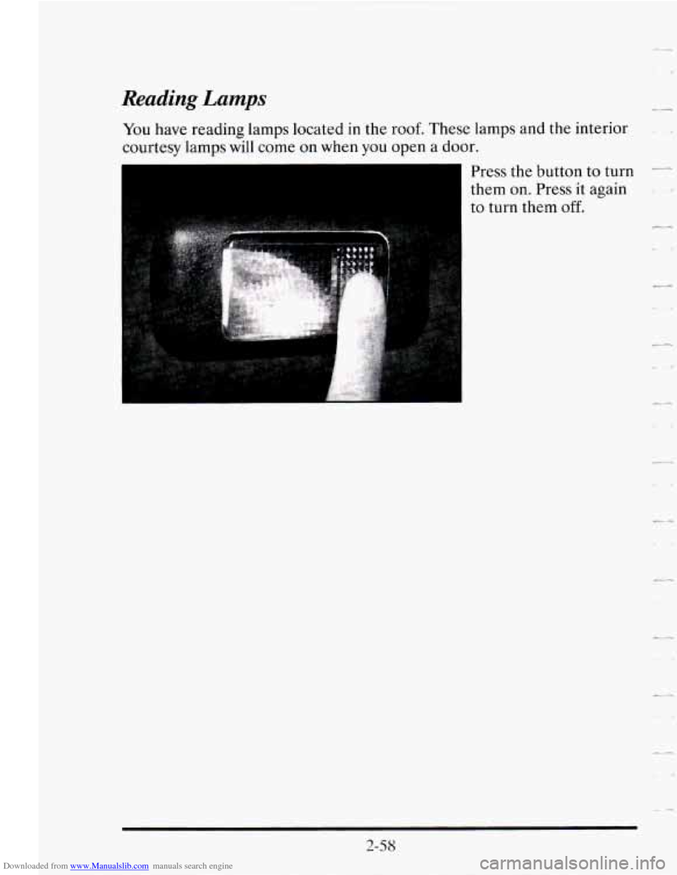 CADILLAC SEVILLE 1995 4.G Owners Manual Downloaded from www.Manualslib.com manuals search engine Reading Lamps 
You have  reading  lamps located in the roof.  These  lamps and  the  interior 
courtesy 
lamps will  come  on when  you open  a
