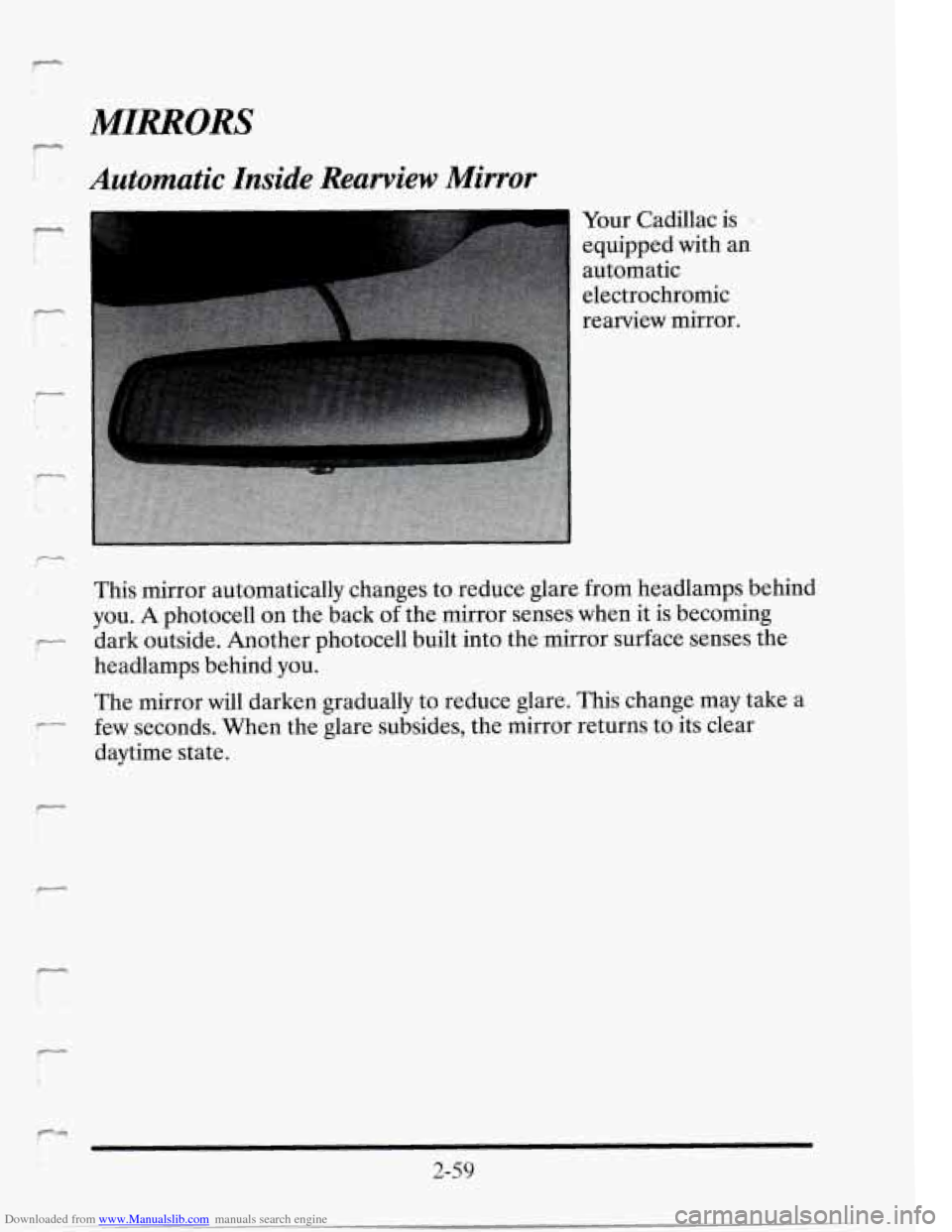 CADILLAC SEVILLE 1995 4.G Owners Manual Downloaded from www.Manualslib.com manuals search engine F-- 
". 
i- 
-- 
- 
MIRRORS 
Automatic Inside Rearview Mirror 
Your Cadillac  is . 
equipped  with an 
automatic 
electrochromic 
rearview  mir