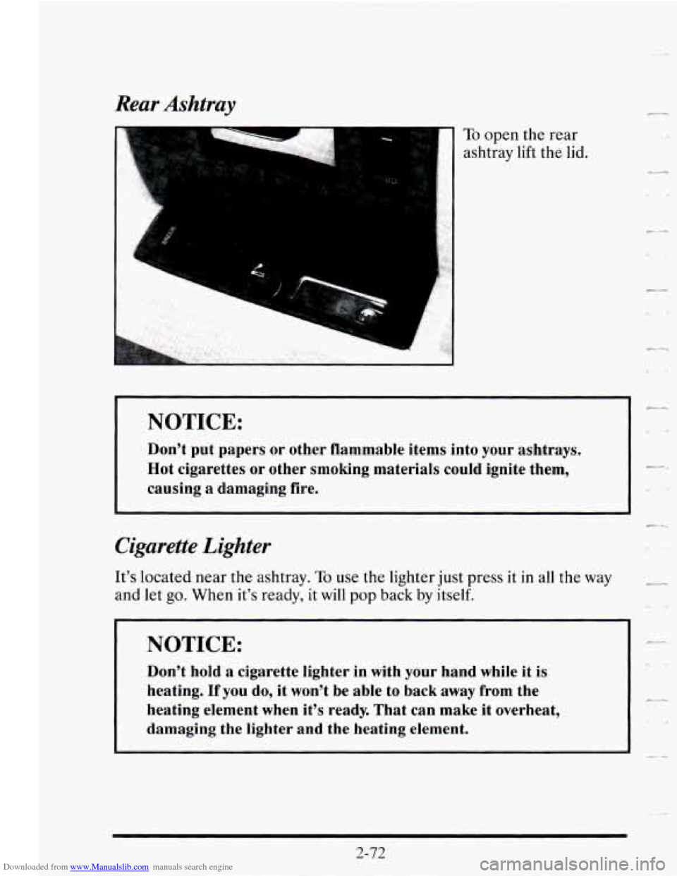 CADILLAC SEVILLE 1995 4.G Owners Manual Downloaded from www.Manualslib.com manuals search engine Rear Ashtray 
NOTICE: 
Dont put  papers  or  other  flammable  items into your  ashtrays. 
Hot  cigarettes  or  other smoking  materials  coul