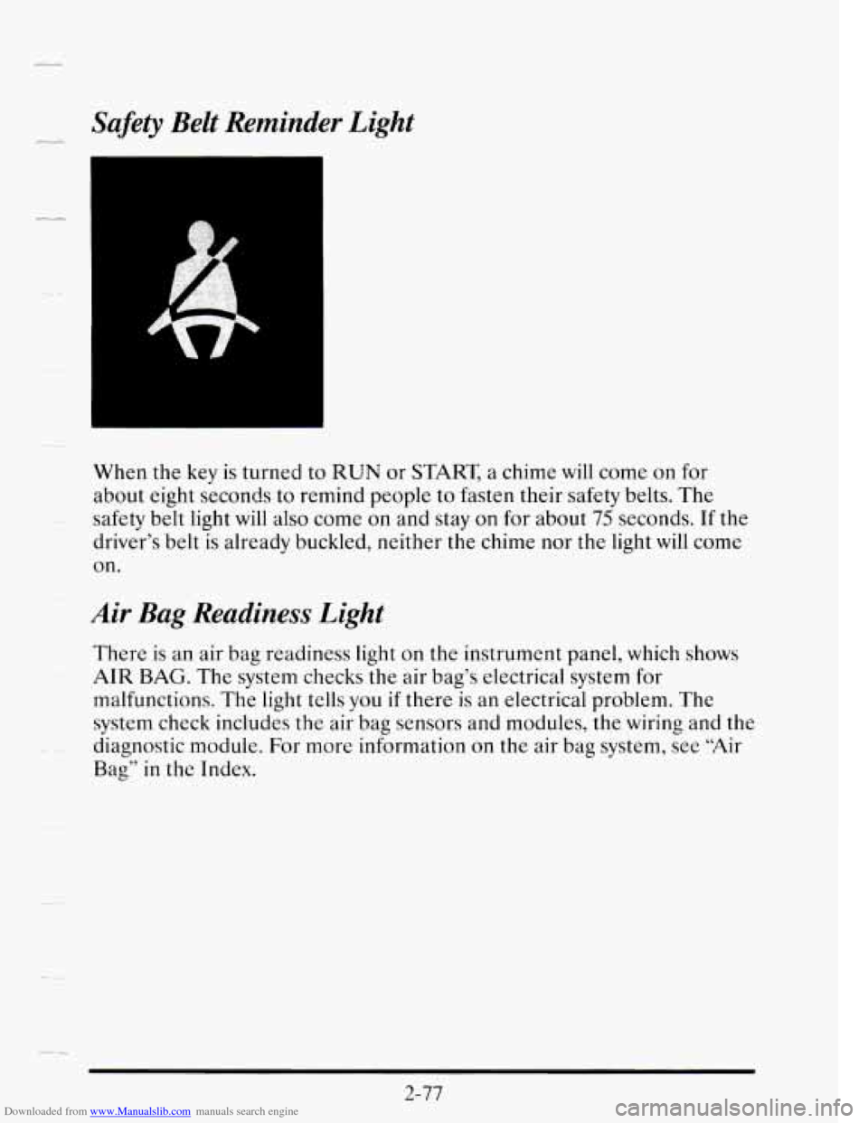 CADILLAC SEVILLE 1995 4.G Owners Manual Downloaded from www.Manualslib.com manuals search engine .F* Safety  Belt  Reminder Light 
When the key is turned  to RUN or START  a chime  will come on for 
about  eight  seconds  to remind  people 