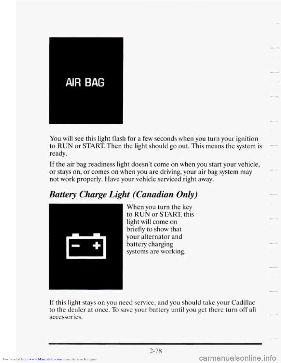 CADILLAC SEVILLE 1995 4.G Owners Manual Downloaded from www.Manualslib.com manuals search engine You will see this  light  flash  for a few seconds when  you turn  your ignition 
to  RUN  or  START Then  the  light should 
go out.  This  me