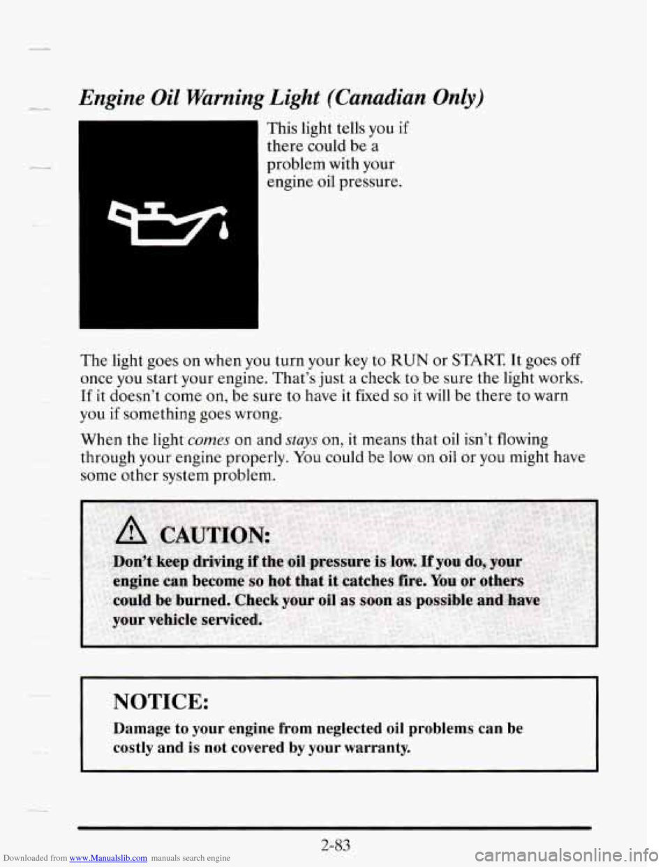 CADILLAC SEVILLE 1995 4.G Owners Manual Downloaded from www.Manualslib.com manuals search engine Engine  Oil  Warning Light (Canadian Only) 
This light  tells  you if 
there  could  be a 
problem  with your 
engine  oil pressure. 
The  ligh