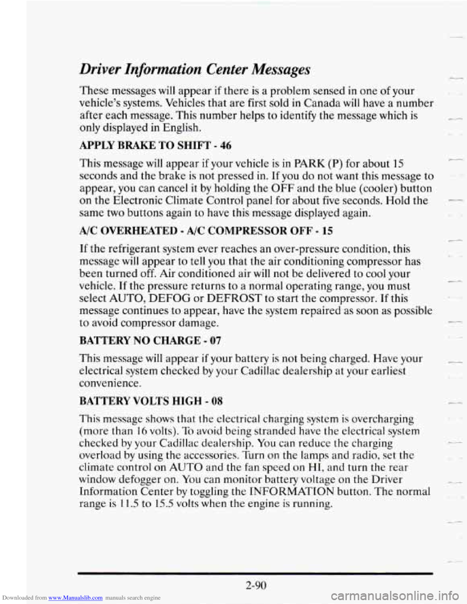 CADILLAC SEVILLE 1995 4.G Owners Manual Downloaded from www.Manualslib.com manuals search engine Driver Information Center Messages
These messages will appear if there is a problem sensed in one of your
vehicle’s systems. Vehic CADILLAC SEVILLE 1995 4.G Owners Manual Downloaded from www.Manualslib.com manuals search engine Driver Information Center Messages
These messages will appear if there is a problem sensed in one of your
vehicle’s systems. Vehic