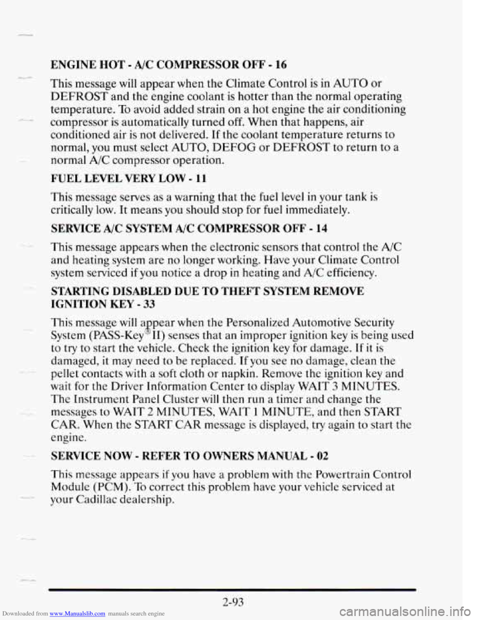 CADILLAC SEVILLE 1995 4.G Owners Manual Downloaded from www.Manualslib.com manuals search engine ENGINE HOT - A/C COMPRESSOR OFF - 16
-_ ..
This message will appear when the Climate Control is in AUTO or
DEFROST and the engine CADILLAC SEVILLE 1995 4.G Owners Manual Downloaded from www.Manualslib.com manuals search engine ENGINE HOT - A/C COMPRESSOR OFF - 16
-_ ..
This message will appear when the Climate Control is in AUTO or
DEFROST and the engine