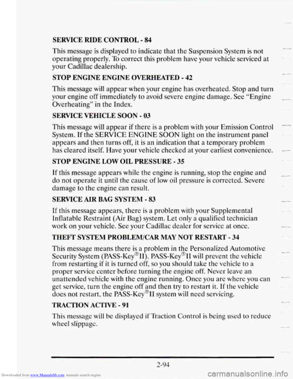CADILLAC SEVILLE 1995 4.G Owners Manual Downloaded from www.Manualslib.com manuals search engine SERVICE RIDE CONTROL - 84
This message is displayed to indicate that the Suspension System
is not
operating properly.
To correct this CADILLAC SEVILLE 1995 4.G Owners Manual Downloaded from www.Manualslib.com manuals search engine SERVICE RIDE CONTROL - 84
This message is displayed to indicate that the Suspension System
is not
operating properly.
To correct this