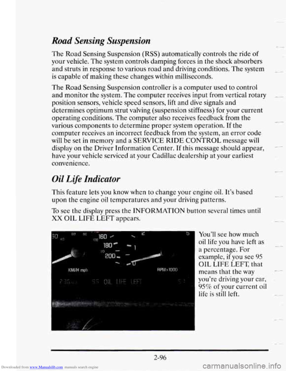 CADILLAC SEVILLE 1995 4.G Owners Manual Downloaded from www.Manualslib.com manuals search engine Road Sensing Suspension
The Road Sensing Suspension (RSS) automatically controls the ride of
your vehicle. The system controls damping CADILLAC SEVILLE 1995 4.G Owners Manual Downloaded from www.Manualslib.com manuals search engine Road Sensing Suspension
The Road Sensing Suspension (RSS) automatically controls the ride of
your vehicle. The system controls damping