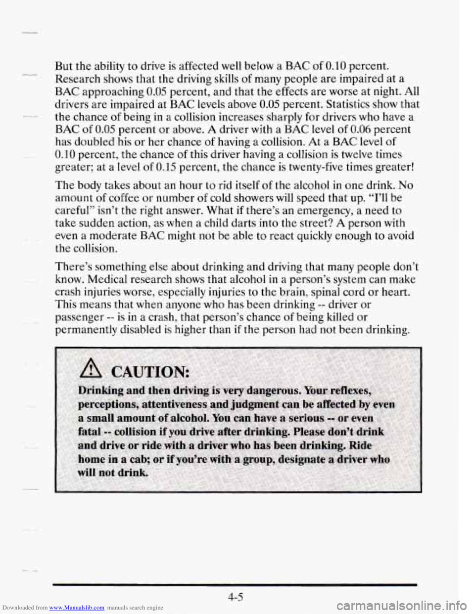 CADILLAC SEVILLE 1995 4.G Owners Manual Downloaded from www.Manualslib.com manuals search engine LL
CL
- _-
c-
But the ability to drive is affected well below a BAC of 0.10 percent.
Research shows that the driving skills
of many CADILLAC SEVILLE 1995 4.G Owners Manual Downloaded from www.Manualslib.com manuals search engine LL
CL
- _-
c-
But the ability to drive is affected well below a BAC of 0.10 percent.
Research shows that the driving skills
of many