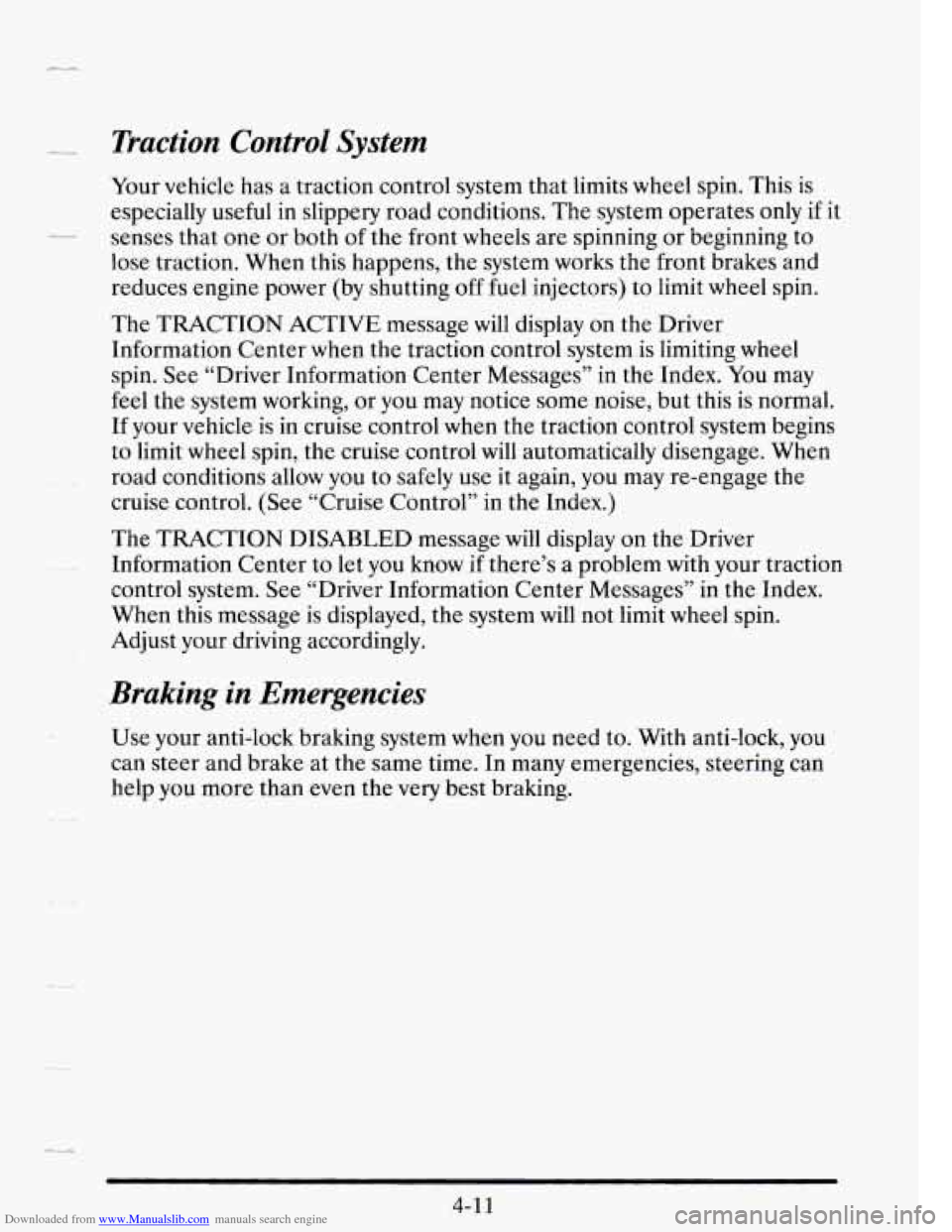 CADILLAC SEVILLE 1995 4.G Owners Manual Downloaded from www.Manualslib.com manuals search engine --
Traction Control System
Your vehicle has a traction control system that limits wheel spin. This is
especially useful in slippery CADILLAC SEVILLE 1995 4.G Owners Manual Downloaded from www.Manualslib.com manuals search engine --
Traction Control System
Your vehicle has a traction control system that limits wheel spin. This is
especially useful in slippery