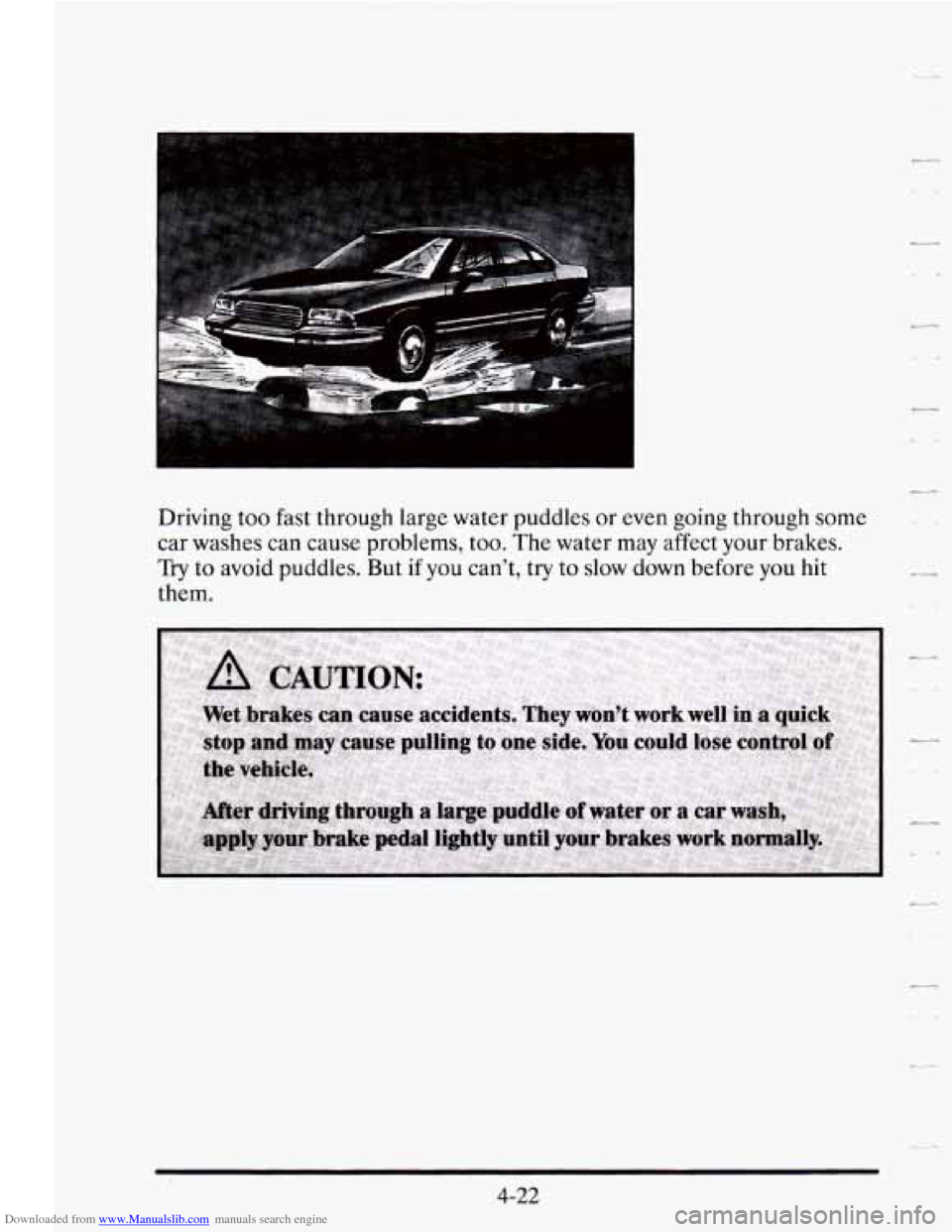 CADILLAC SEVILLE 1995 4.G Owners Manual Downloaded from www.Manualslib.com manuals search engine Driving too fast  through  large water  puddles or even  going  through some 
car  washes  can cause problems, 
too. The  water  may  affect  y