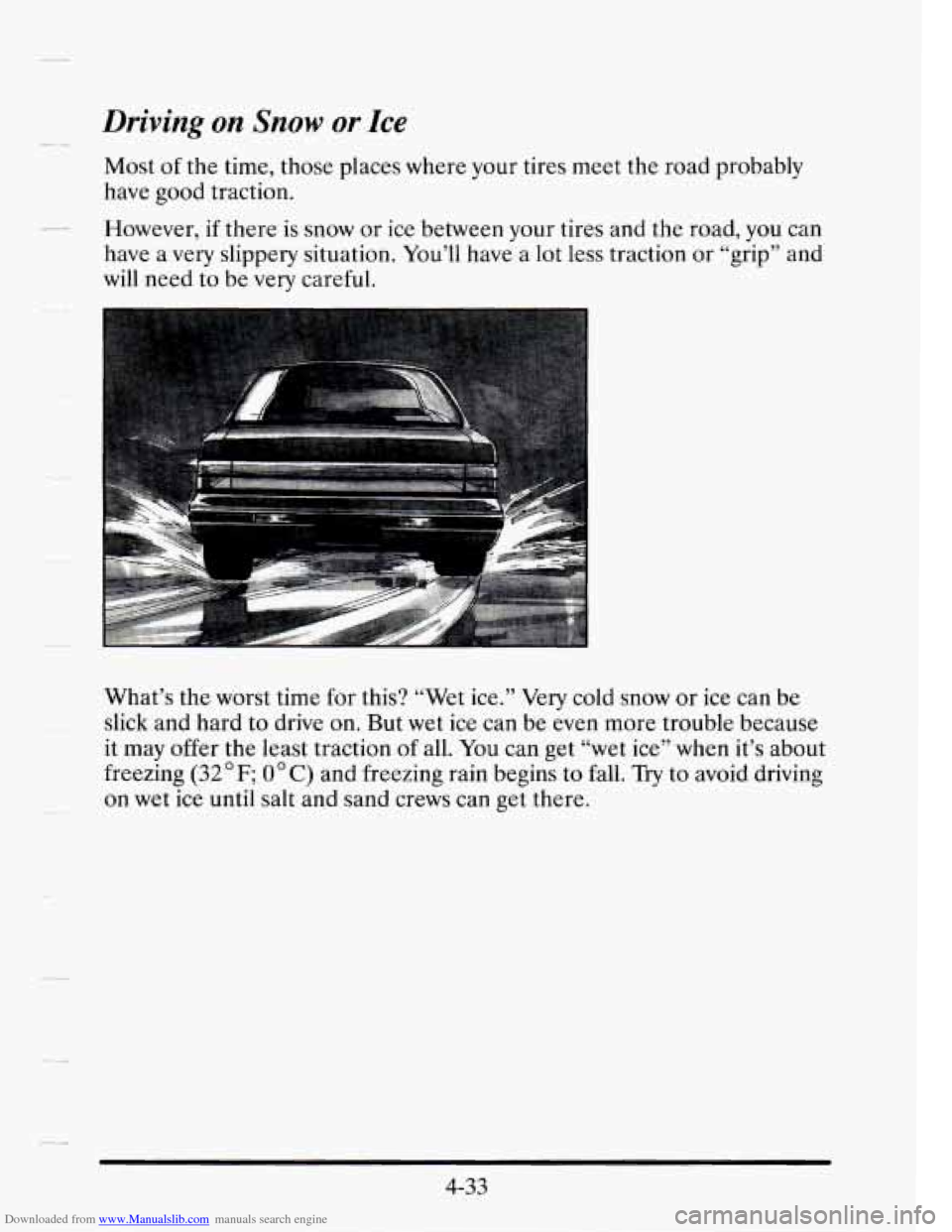 CADILLAC SEVILLE 1995 4.G Owners Manual Downloaded from www.Manualslib.com manuals search engine Driving on Snow or Ice 
Most of the  time,  those  places where your tires  meet  the  road  probably 
have  good  traction. 
have  a very  sli
