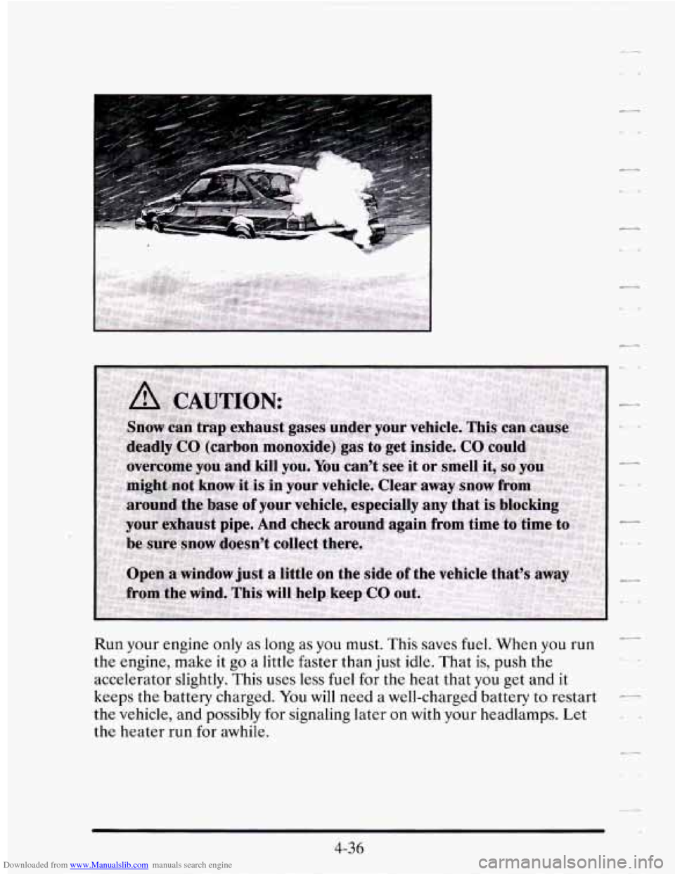 CADILLAC SEVILLE 1995 4.G Owners Manual Downloaded from www.Manualslib.com manuals search engine Run your engine only as long  as you must. This  saves fuel. When you run 
the  engine,  make 
it go a little faster  than  just  idle. That is