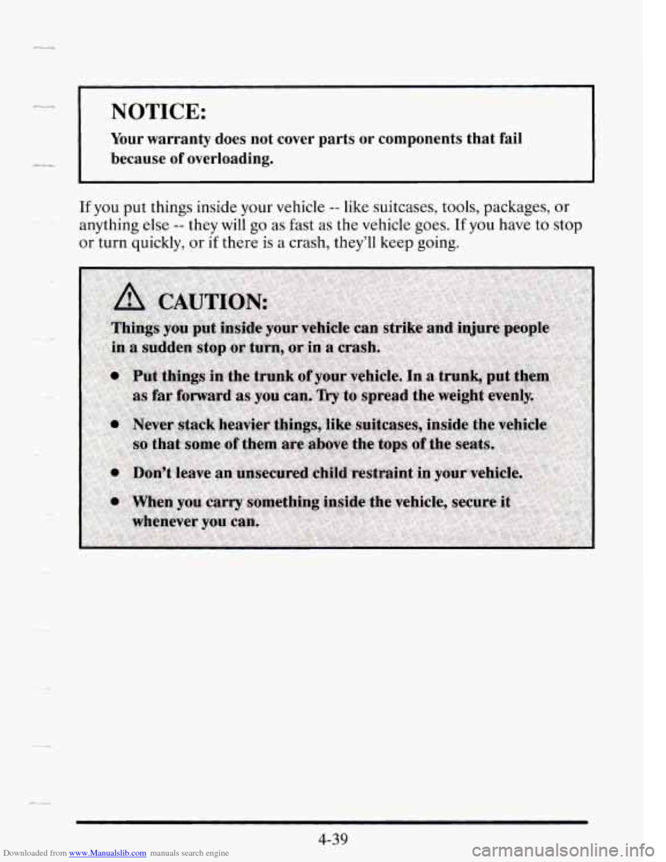CADILLAC SEVILLE 1995 4.G Owners Manual Downloaded from www.Manualslib.com manuals search engine _u NOTICE: 
Your  warranty does  not  cover  parts or components that  fail 
because 
of overloading. 
If you  put things  inside your vehicle 