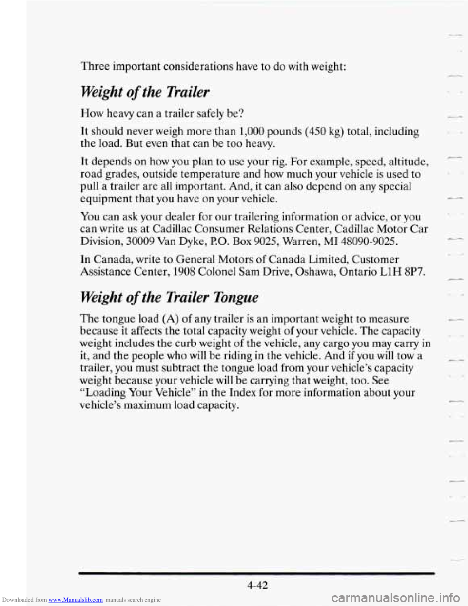 CADILLAC SEVILLE 1995 4.G Owners Manual Downloaded from www.Manualslib.com manuals search engine Three important considerations have to do with weight:
Weight of the Trailer
How heavy can a trailer safely be?
It should never w CADILLAC SEVILLE 1995 4.G Owners Manual Downloaded from www.Manualslib.com manuals search engine Three important considerations have to do with weight:
Weight of the Trailer
How heavy can a trailer safely be?
It should never w