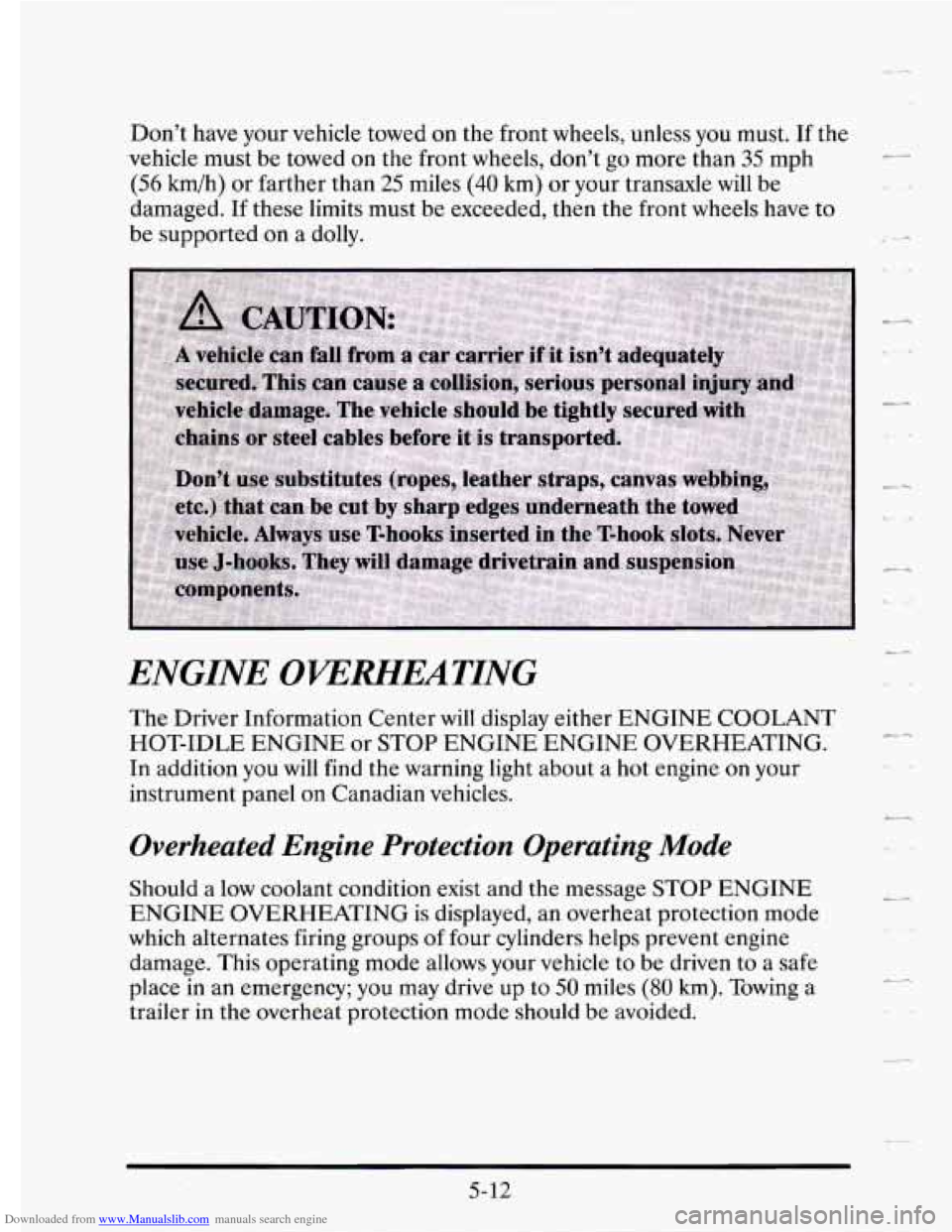 CADILLAC SEVILLE 1995 4.G Owners Manual Downloaded from www.Manualslib.com manuals search engine Don’t have your vehicle towed on the front wheels, unless you must. If the
vehicle must be towed
on the front wheels, don’t go mo CADILLAC SEVILLE 1995 4.G Owners Manual Downloaded from www.Manualslib.com manuals search engine Don’t have your vehicle towed on the front wheels, unless you must. If the
vehicle must be towed
on the front wheels, don’t go mo