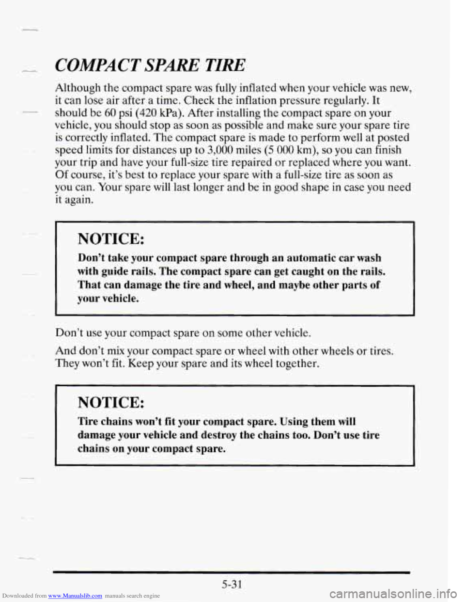 CADILLAC SEVILLE 1995 4.G Owners Manual Downloaded from www.Manualslib.com manuals search engine COMPACT SPARE TIRE
Although the compact spare was fully inflated when your vehicle was new,
it can lose air after a time. Check the CADILLAC SEVILLE 1995 4.G Owners Manual Downloaded from www.Manualslib.com manuals search engine COMPACT SPARE TIRE
Although the compact spare was fully inflated when your vehicle was new,
it can lose air after a time. Check the