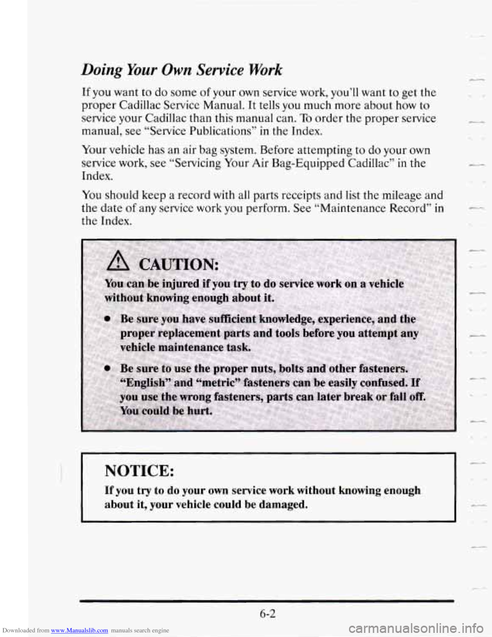 CADILLAC SEVILLE 1995 4.G Owners Manual Downloaded from www.Manualslib.com manuals search engine Doing Your Own  Service  Work 
If  you want to  do some of your own service  work,  you’ll want to get the 
proper  Cadillac  Service Manual.