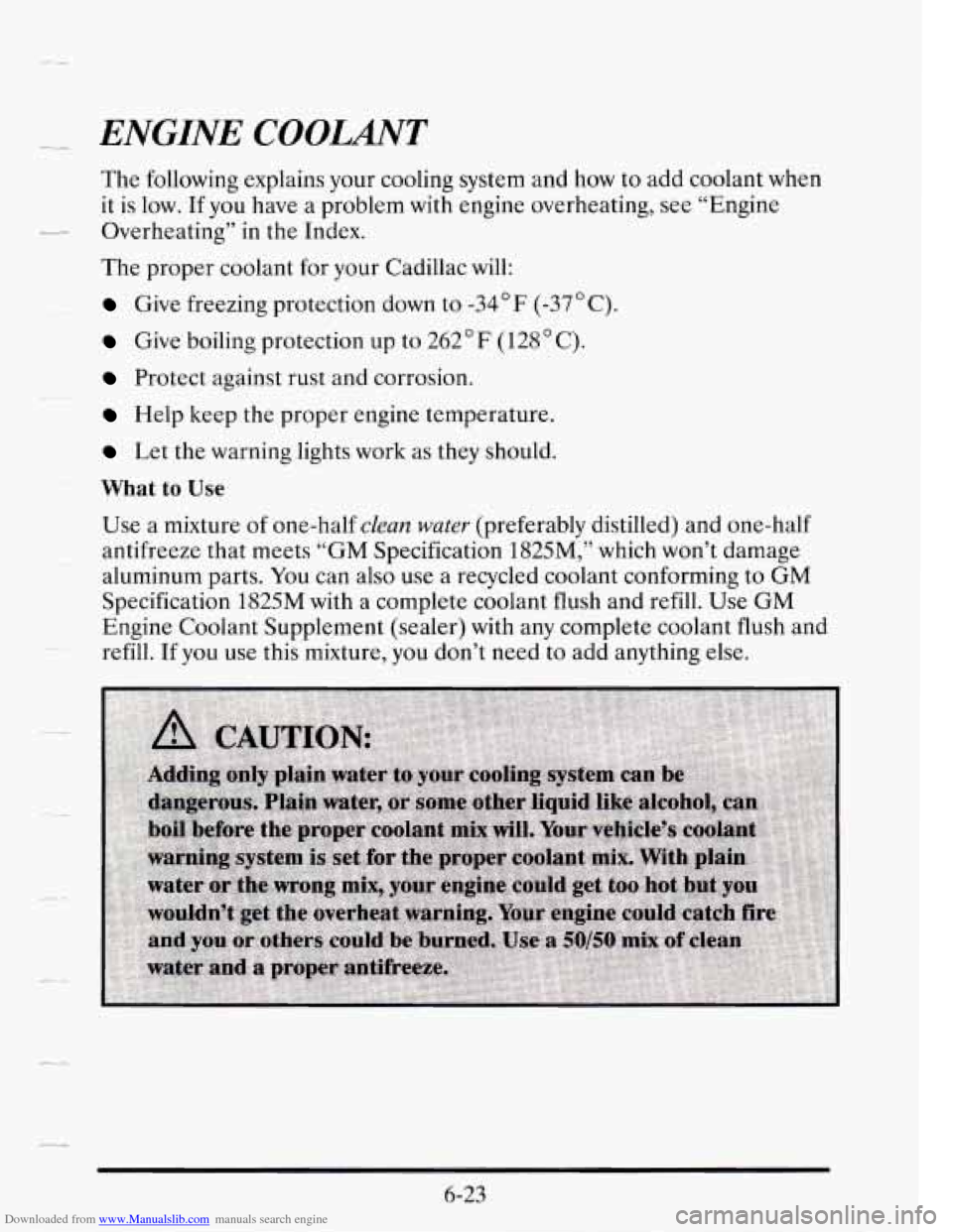 CADILLAC SEVILLE 1995 4.G Owners Manual Downloaded from www.Manualslib.com manuals search engine -- ENGINE COOLANT 
The following  explains your cooling  system and how  to add  coolant  when 
it 
is low. If  you  have  a problem  with engi