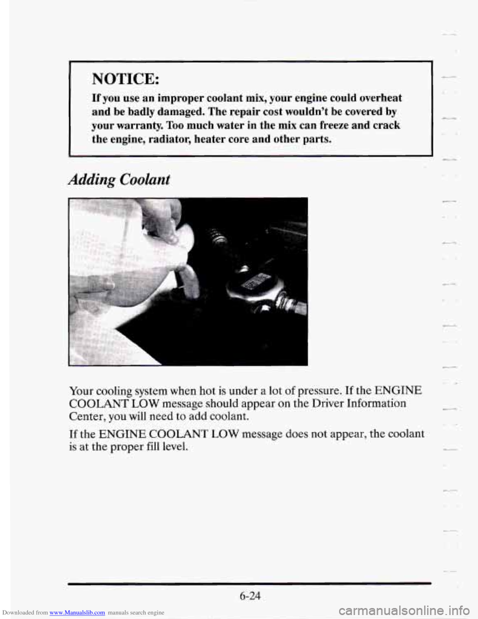 CADILLAC SEVILLE 1995 4.G Owners Manual Downloaded from www.Manualslib.com manuals search engine I NOTICE: I- 
If you use an improper  coolant mix,  your  engine could  overheat 
and  be  badly  damaged.  The  repair  cost wouldnt  be  cov