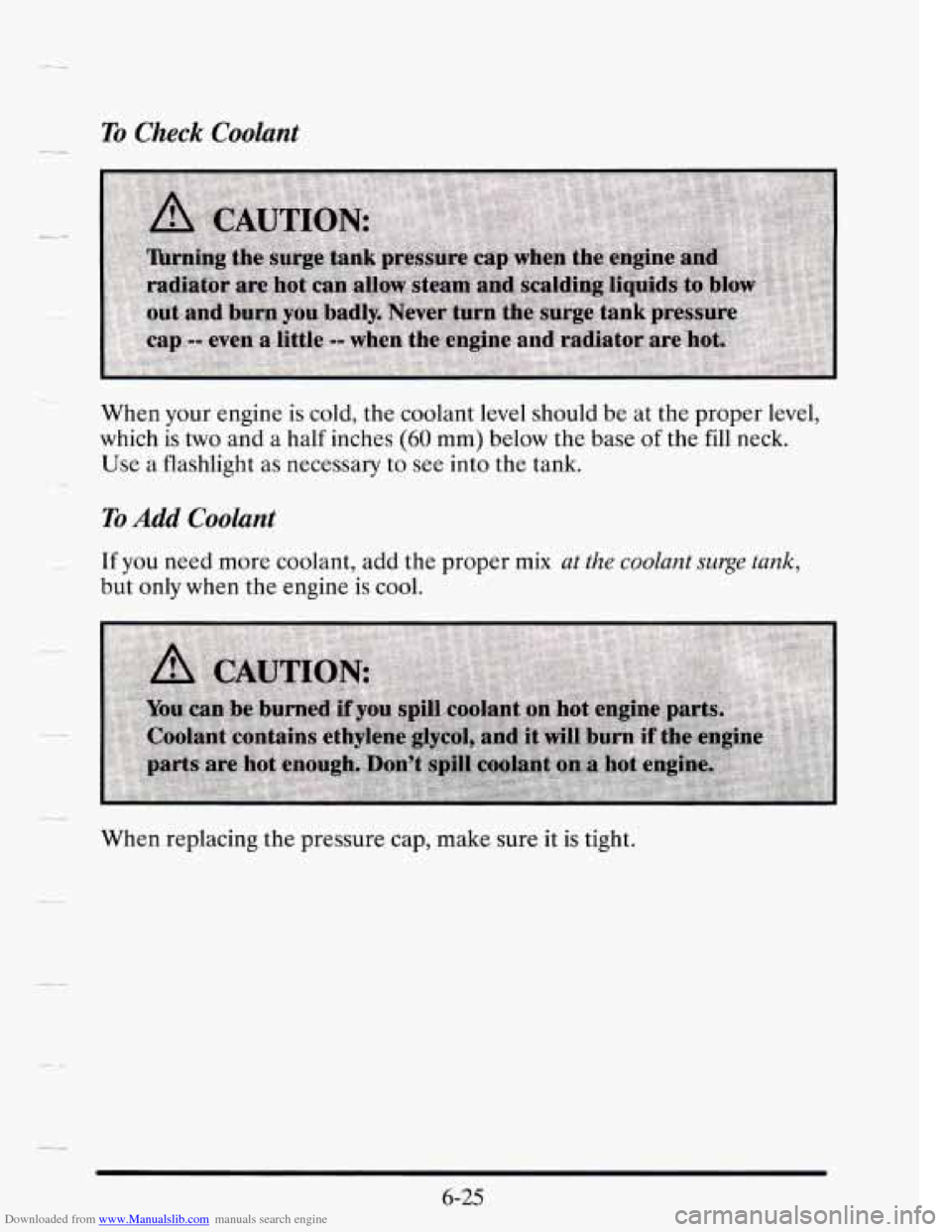 CADILLAC SEVILLE 1995 4.G Owners Manual Downloaded from www.Manualslib.com manuals search engine To Check Coolant 
When your engine  is cold,  the coolant  level should  be at  the  proper  level, 
which  is 
two and  a  half inches (60 mm)