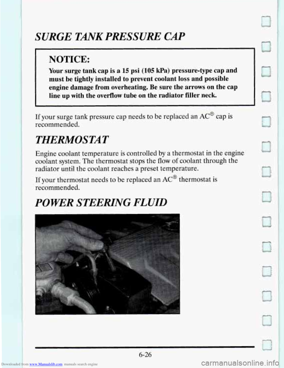 CADILLAC SEVILLE 1995 4.G Owners Manual Downloaded from www.Manualslib.com manuals search engine SURGE TANK PRESSURE CAP 
NOTICE: 
Your surge  tank  cap is a 15 psi (105 Wa)  pressure-type  cap  and 
must  be tightly  installed  to  prevent