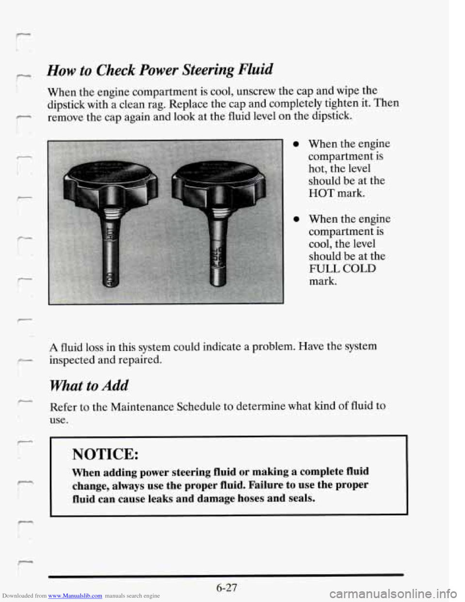 CADILLAC SEVILLE 1995 4.G Owners Manual Downloaded from www.Manualslib.com manuals search engine - How to Check Power Steering Fluid 
When  the  engine  compartment  is cool,  unscrew  the  cap  and  wipe the 
dipstick  with a  clean  rag. 