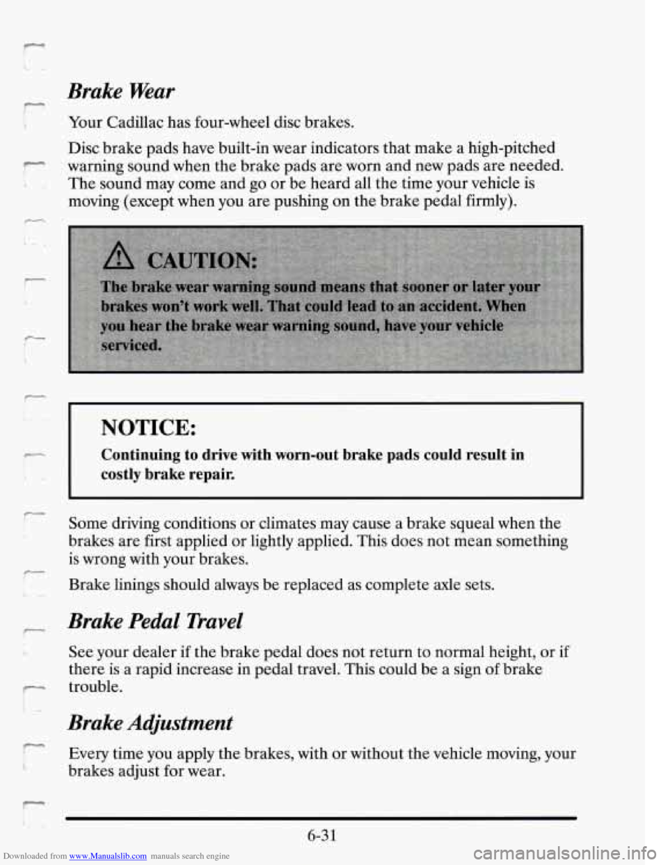 CADILLAC SEVILLE 1995 4.G Owners Manual Downloaded from www.Manualslib.com manuals search engine Brake Wear
C
Your Cadillac has four-wheel disc brakes.
Disc brake pads have built-in wear indicators that make a high-pitched
wa CADILLAC SEVILLE 1995 4.G Owners Manual Downloaded from www.Manualslib.com manuals search engine Brake Wear
C
Your Cadillac has four-wheel disc brakes.
Disc brake pads have built-in wear indicators that make a high-pitched
wa
