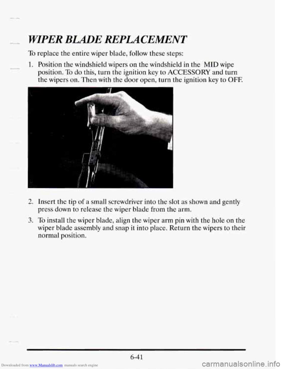 CADILLAC SEVILLE 1995 4.G Owners Manual Downloaded from www.Manualslib.com manuals search engine - _x WIPER BLADE REPLACEMENT 
To replace the  entire  wiper blade,  follow  these steps: 
.-, 1. Position  the windshield wipers  on  the winds