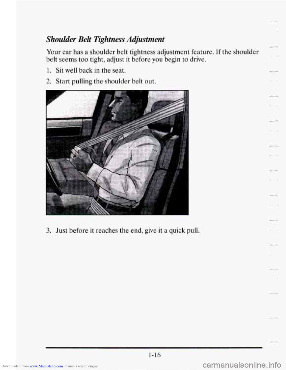 CADILLAC SEVILLE 1995 4.G Owners Manual Downloaded from www.Manualslib.com manuals search engine Shoulder  Belt  Tightness  Adjustment 
Your car has  a shoulder  belt tightness adjustment  feature. If the  shoulder 
belt  seems  too tight, 