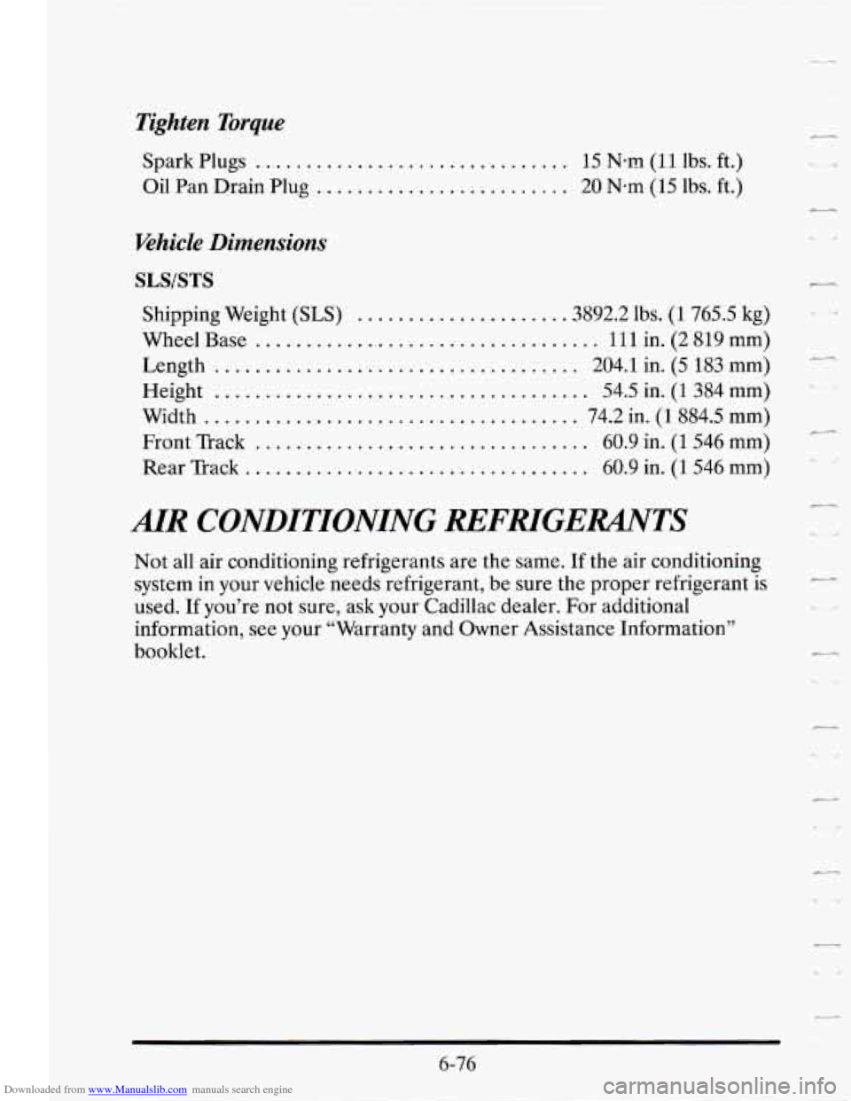 CADILLAC SEVILLE 1995 4.G Owners Manual Downloaded from www.Manualslib.com manuals search engine Tighten Torque
Spark Plugs ............................... 15 Nm (11 lbs. ft.)
Oil Pan Drain Plug
......................... 20 N-m (15 lbs CADILLAC SEVILLE 1995 4.G Owners Manual Downloaded from www.Manualslib.com manuals search engine Tighten Torque
Spark Plugs ............................... 15 Nm (11 lbs. ft.)
Oil Pan Drain Plug
......................... 20 N-m (15 lbs