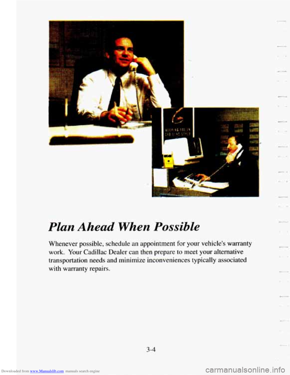 CADILLAC SEVILLE 1995 4.G Owners Manual Downloaded from www.Manualslib.com manuals search engine Plan Ahead When Possible 
c- 
C. 
Whenever  possible,  schedule an appointment  for  your  vehicles  warranty 
work. Your  Cadillac  Dealer  c