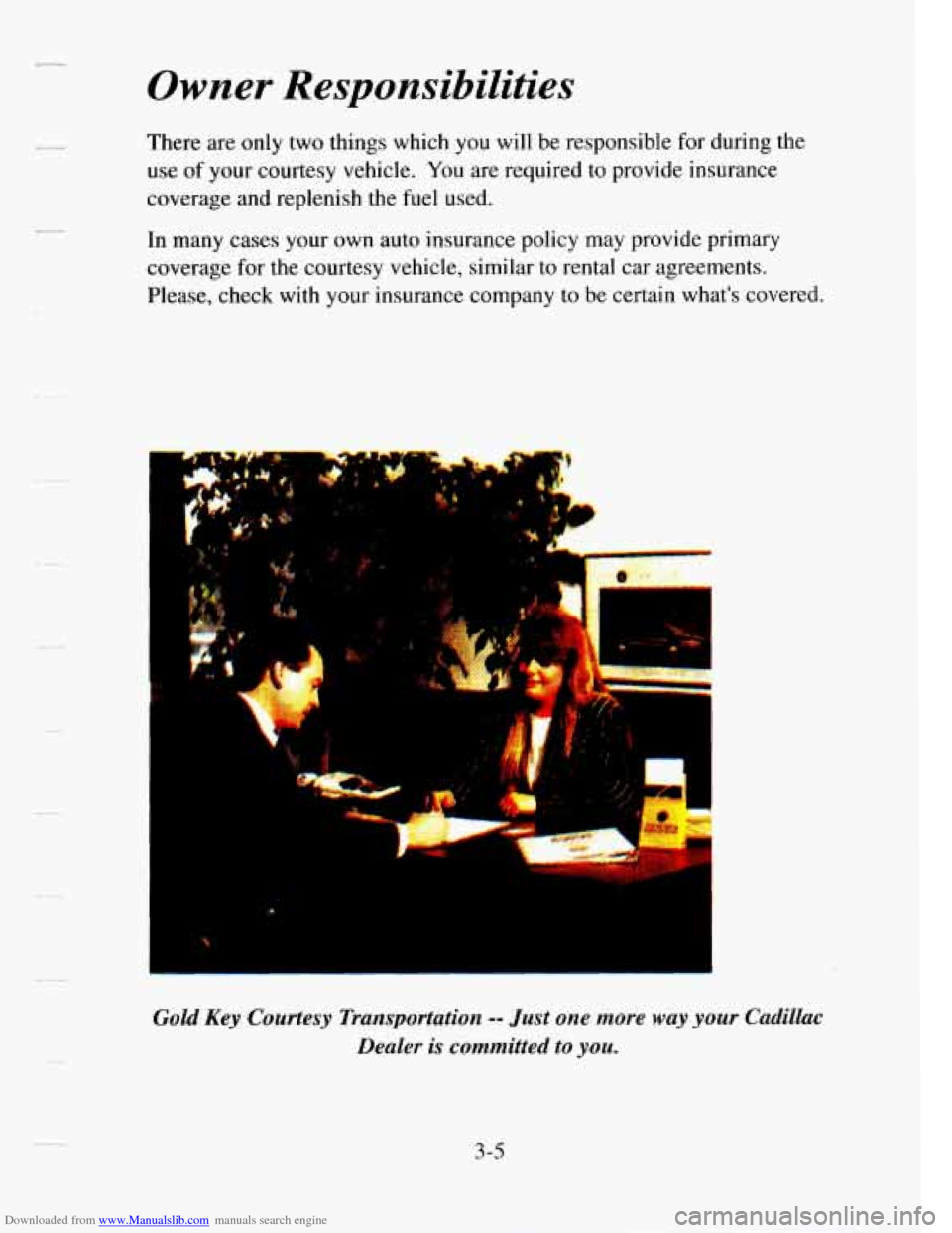 CADILLAC SEVILLE 1995 4.G Owners Manual Downloaded from www.Manualslib.com manuals search engine Owner Responsibilities 
There  are only two  things  which you  will  be  responsible  for  during  the 
use 
of your  courtesy  vehicle. You a
