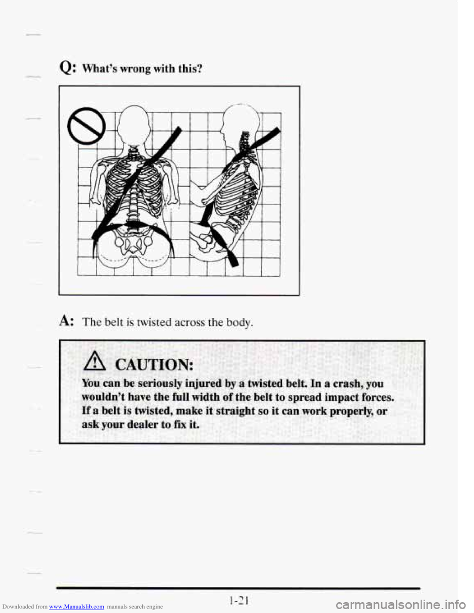 CADILLAC SEVILLE 1995 4.G Owners Manual Downloaded from www.Manualslib.com manuals search engine Q: Whats wrong with this? 
A: The belt is twisted across the body.   