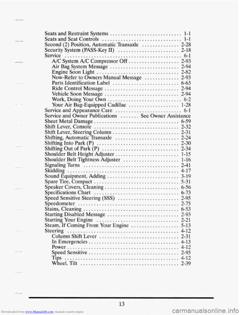 CADILLAC SEVILLE 1995 4.G Owners Manual Downloaded from www.Manualslib.com manuals search engine .
.
.
...
.
.
.
Seats and Restraint Systems ........................... 1-1
Seats and Seat Controls .............................. 1-1 CADILLAC SEVILLE 1995 4.G Owners Manual Downloaded from www.Manualslib.com manuals search engine .
.
.
...
.
.
.
Seats and Restraint Systems ........................... 1-1
Seats and Seat Controls .............................. 1-1