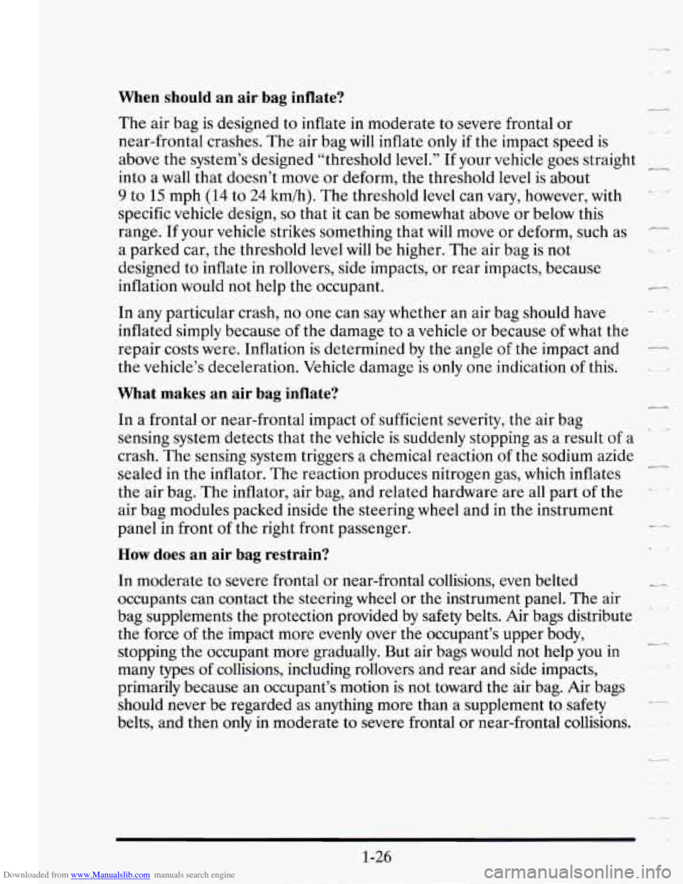 CADILLAC SEVILLE 1995 4.G Owners Manual Downloaded from www.Manualslib.com manuals search engine When should an air bag inflate?
The air bag is designed to inflate in moderate to severe frontal or
near-frontal crashes. The air b CADILLAC SEVILLE 1995 4.G Owners Manual Downloaded from www.Manualslib.com manuals search engine When should an air bag inflate?
The air bag is designed to inflate in moderate to severe frontal or
near-frontal crashes. The air b