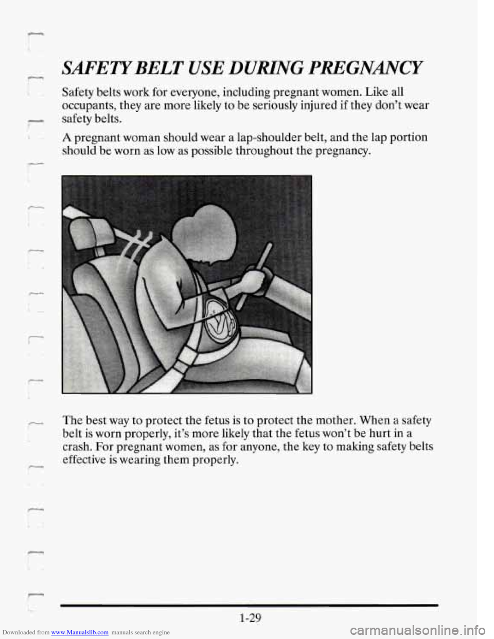 CADILLAC SEVILLE 1995 4.G Owners Manual Downloaded from www.Manualslib.com manuals search engine r 
S-BELT USE DUHNG PmGNANCY 
Safety belts work  for  everyone,  including pregnant women. Like all 
occupants,  they are  more  likely to  be 
