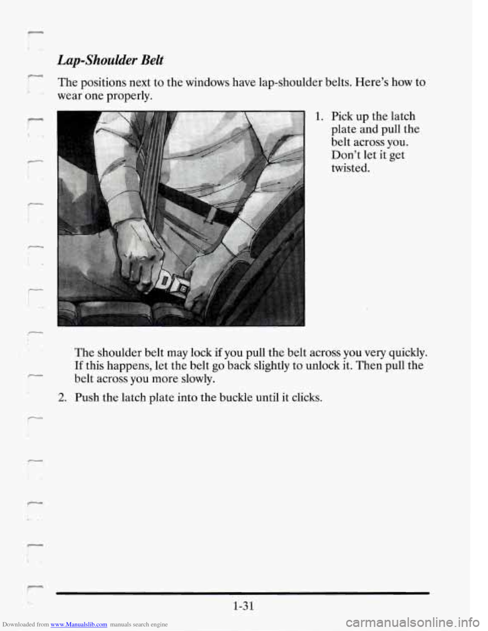 CADILLAC SEVILLE 1995 4.G Owners Manual Downloaded from www.Manualslib.com manuals search engine Lapshoulder Belt 
The positions  next to  the  windows  have  lap-shoulder belts. Heres  how to 
wear  one  properly. 
- 
1. Pick up  the  lat