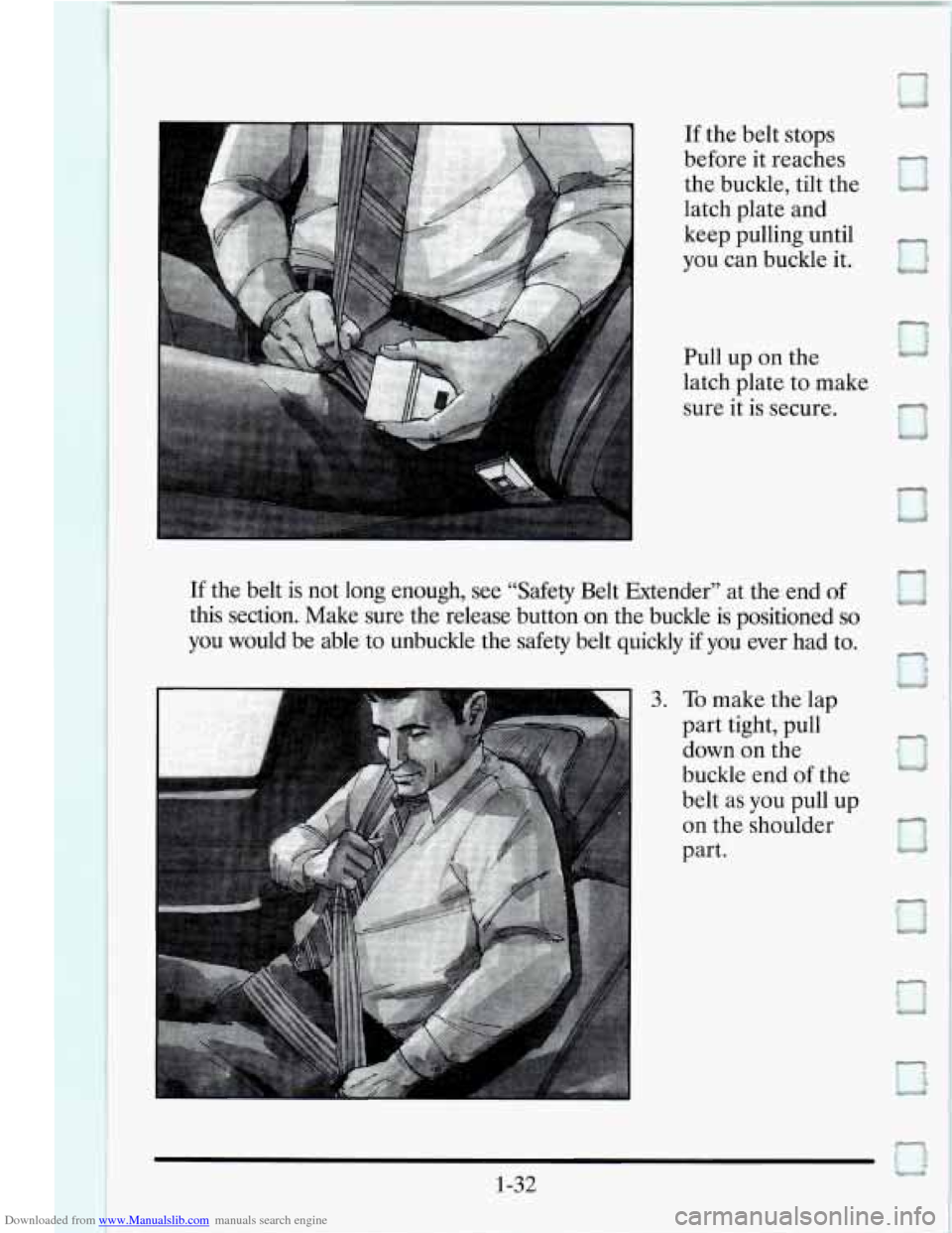 CADILLAC SEVILLE 1995 4.G Owners Manual Downloaded from www.Manualslib.com manuals search engine If the  belt  stops 
before  it reaches 
the  buckle,  tilt the 
latch  plate  and 
keep  pulling until 
you  can buckle it. 
17 
Pull  up  on 