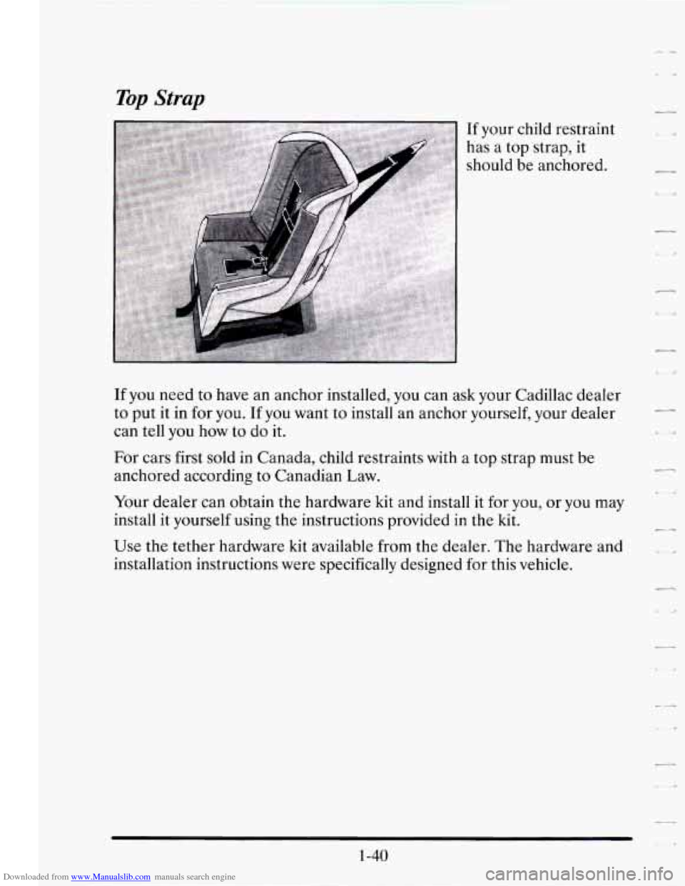 CADILLAC SEVILLE 1995 4.G Owners Manual Downloaded from www.Manualslib.com manuals search engine Top Strap 
If your  child  restraint 
has  a  top  strap,  it 
should  be  anchored. 
If you need  to have an anchor  installed,  you can ask y