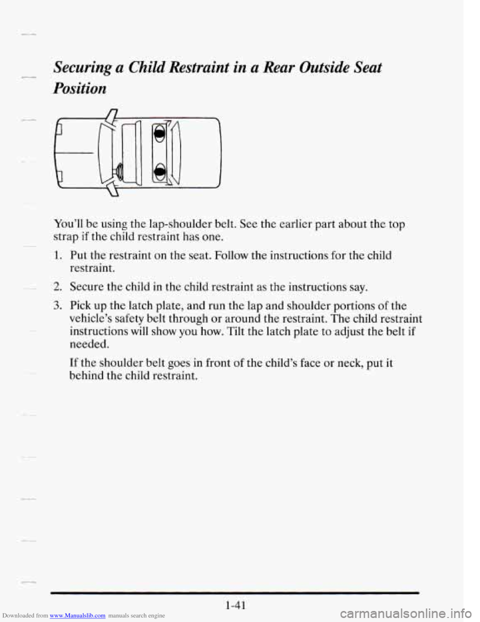 CADILLAC SEVILLE 1995 4.G Owners Manual Downloaded from www.Manualslib.com manuals search engine - Securing a Child  Restraint  in a Rear  Outside Seat 
Position 
You’ll  be using  the  lap-shoulder  belt. See the  earlier  part  about  t
