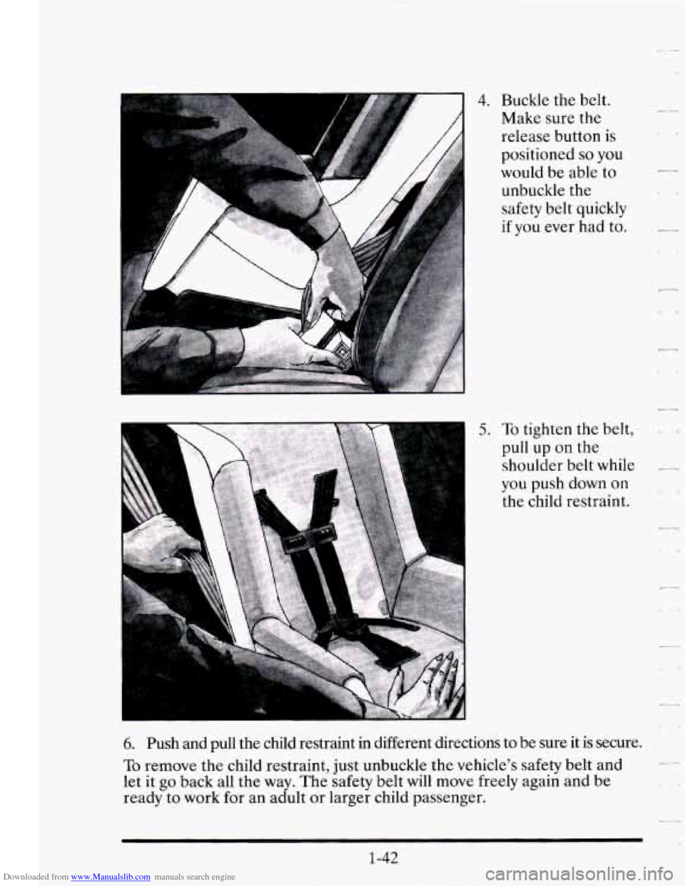 CADILLAC SEVILLE 1995 4.G Owners Manual Downloaded from www.Manualslib.com manuals search engine 1 4. Buckle the belt. 
Make  sure  the 
release  button  is 
positioned 
so you 
would  be able  to 
unbuckle  the 
safety  belt quickly 
if yo