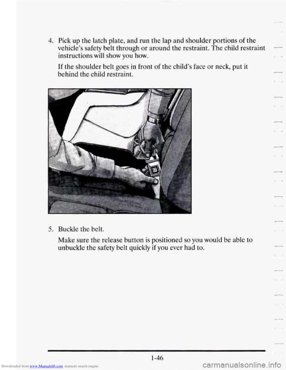 CADILLAC SEVILLE 1995 4.G Owners Manual Downloaded from www.Manualslib.com manuals search engine 4. Pick up  the  latch plate,  and run  the lap  and  shoulder  portions of the 
vehicle’s  safety belt  through or around  the  restraint.  