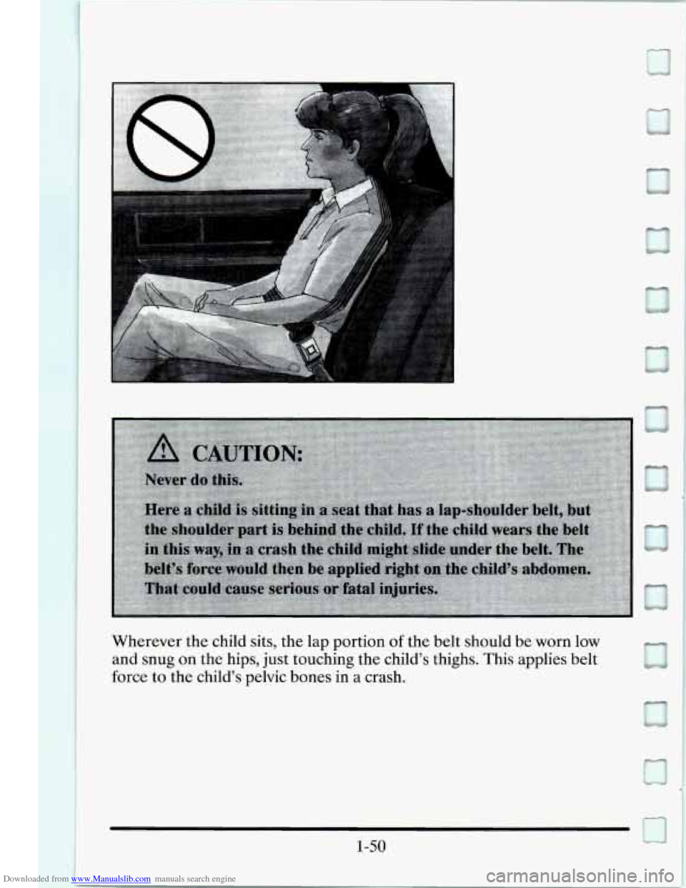 CADILLAC SEVILLE 1995 4.G Owners Manual Downloaded from www.Manualslib.com manuals search engine Wherever the child  sits,  the  lap portion of the belt should  be worn  low 
and  snug 
on the hips,  just touching  the childs  thighs.  Thi