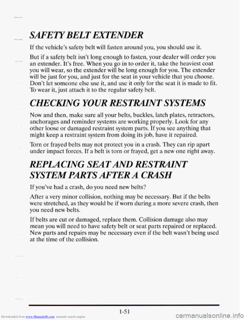 CADILLAC SEVILLE 1995 4.G Owners Manual Downloaded from www.Manualslib.com manuals search engine SAFETYBELT EXTENDER
If the vehicle’s safety belt will fasten around you, you should use it.
But if a safety belt isn’t long enoug CADILLAC SEVILLE 1995 4.G Owners Manual Downloaded from www.Manualslib.com manuals search engine SAFETYBELT EXTENDER
If the vehicle’s safety belt will fasten around you, you should use it.
But if a safety belt isn’t long enoug
