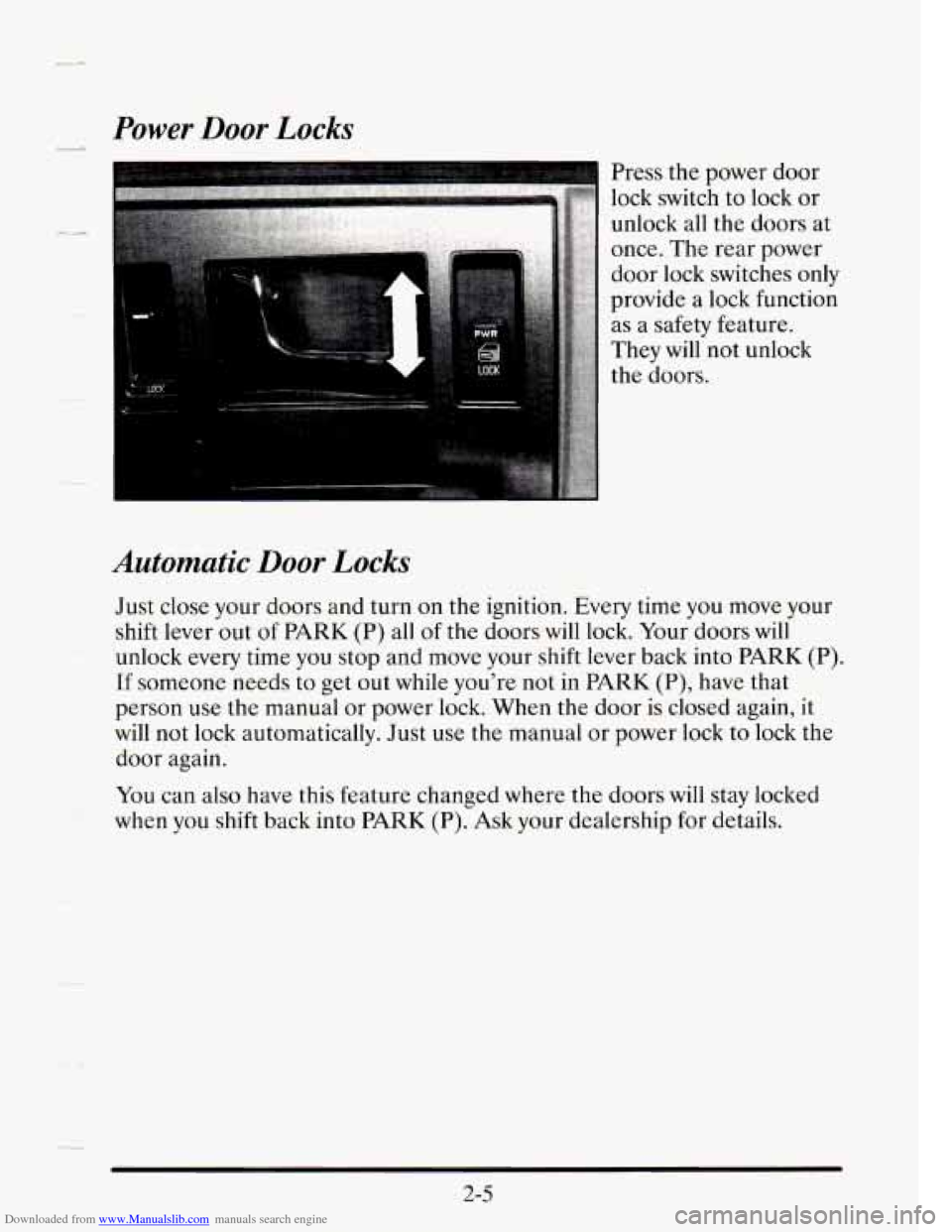 CADILLAC SEVILLE 1995 4.G Owners Manual Downloaded from www.Manualslib.com manuals search engine Power Door Locks 
Press  me power door 
lock switch to lock or 
unlock  all  the  doors at 
once.  The  rear  power 
door  lock  switches  only